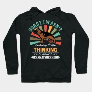 German Shepherd lovers Sorry I Wasn't Listening I Was Thinking About German Shepherd Hoodie